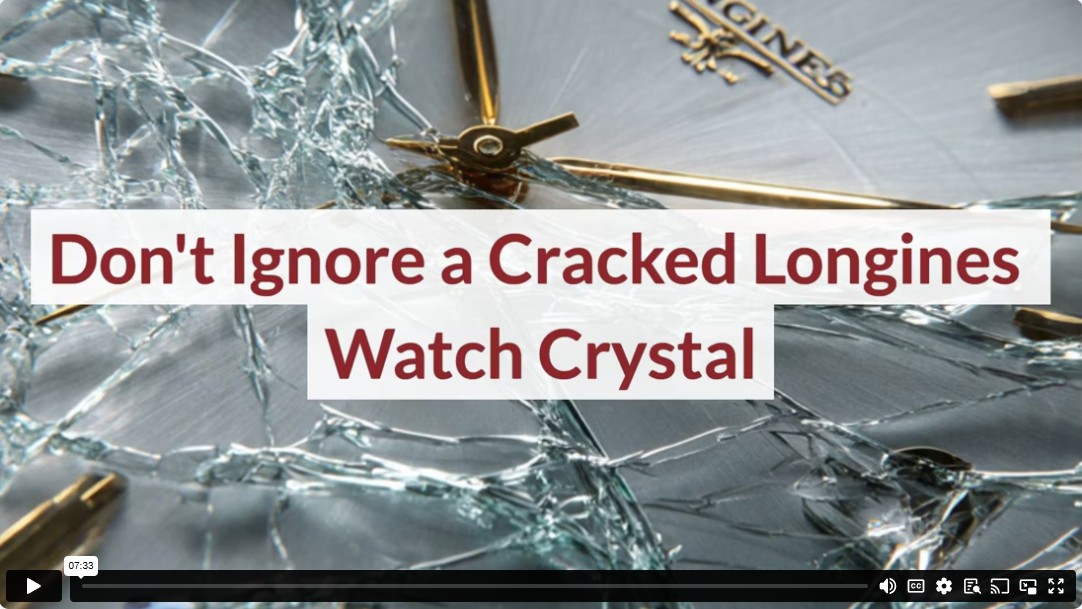 Don't Ignore a Cracked Longines Watch Crystal